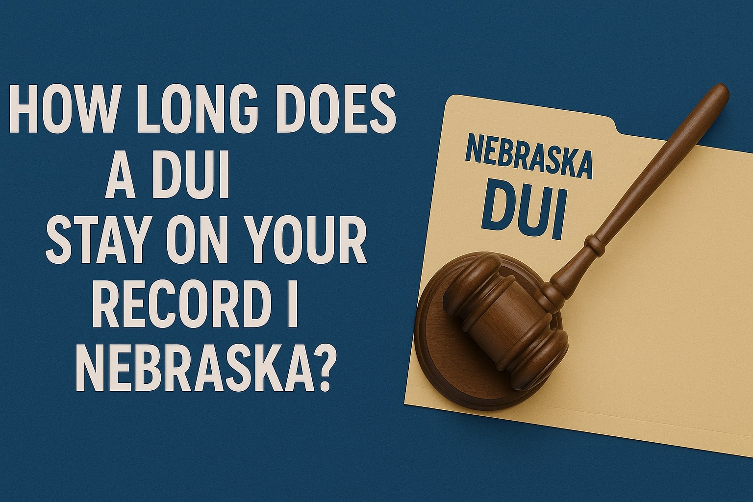 How Long Does a DUI Stay on Your Record in Nebraska?